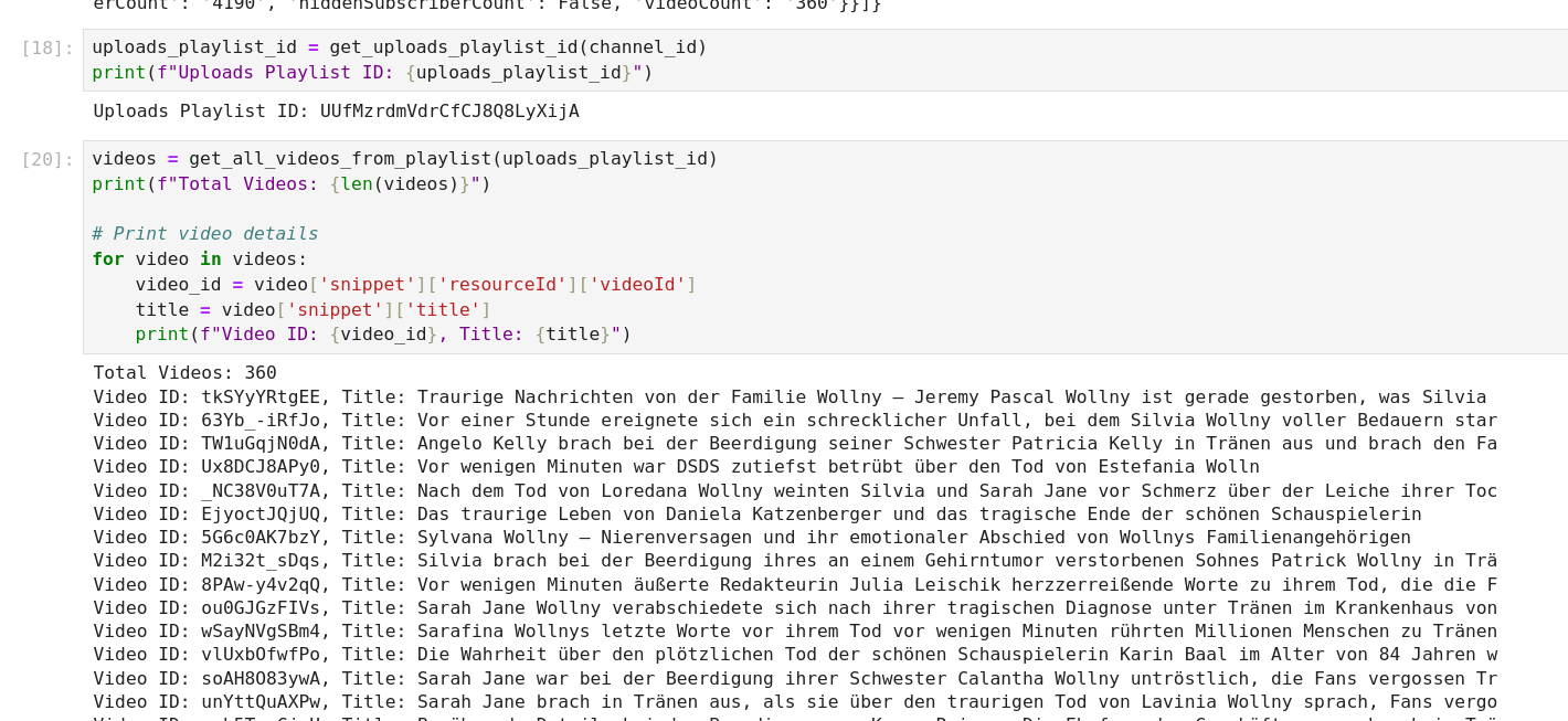 A screenshot of Python code in a Jupyter Notebook or script editor showing the extraction of videos from a YouTube playlist. The code includes the retrieval of an uploads playlist ID using a function get_uploads_playlist_id and fetching video details with get_all_videos_from_playlist. The output below the code prints the total number of videos (360) and details for each video, including ‘Video ID’ and ‘Title’. The titles, written in German, describe emotional or tragic events involving public figures or families, such as the Wollny family.