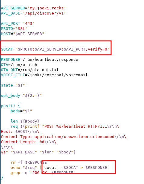 The image shows a shell script that configures API communication and sends HTTP POST requests. It defines variables such as API_SERVER (my.jooki.rocks), API_BASE (/api/discover/v1), and API_PORT (443), with the protocol set to SSL. The SOCAT variable constructs a connection string for socat with the server, port, and verify=0, disabling SSL certificate verification. The script also specifies file paths for responses (RESPONSE), OTA output (OTA_OUT), and voice files (VOICE_FILE). A function named post() formats an HTTP POST request with headers (Host, Content-Type, and Content-Length) and sends it using socat, saving the response to the RESPONSE file. The script checks for a successful response (HTTP 200) using grep. However, the use of verify=0 and socat without proper SSL verification highlights potential security vulnerabilities.